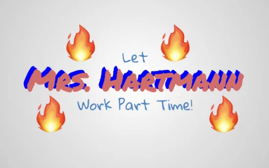 Let Mrs. Hartmann Work Part Time!