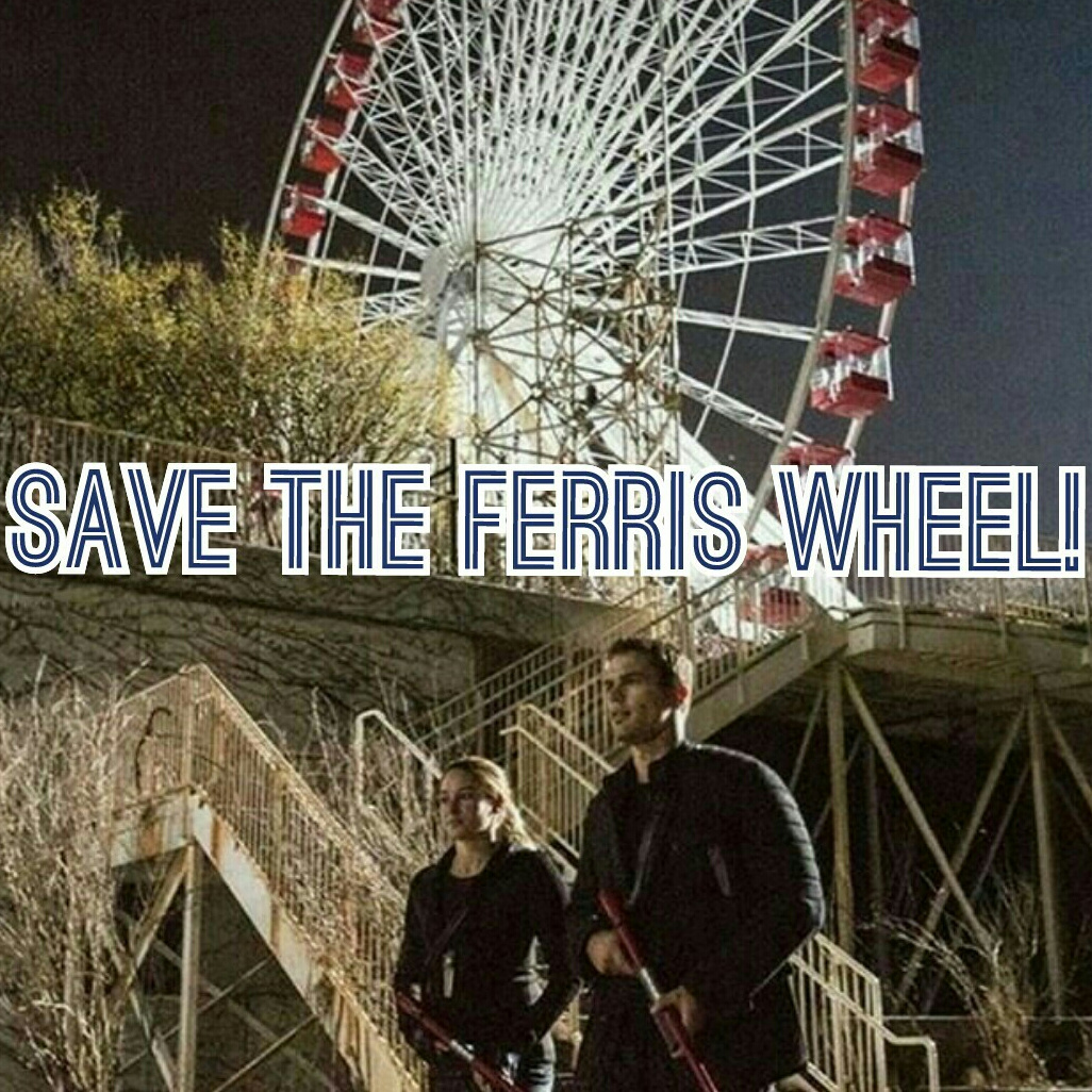 SAVE The Ferris Wheel for Divergent!