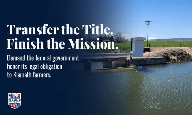 Transfer the Title, Finish the Mission: Demand the Federal Government Honor Its Legal Obligation to Klamath Farmers